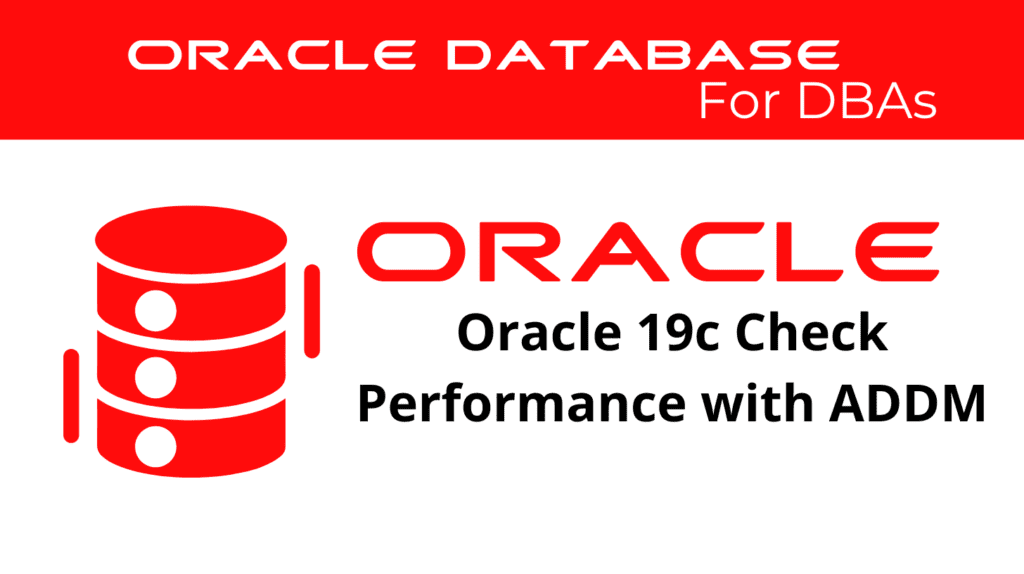 Oracle 19c Diagnosing Performance Issues using ADDM
