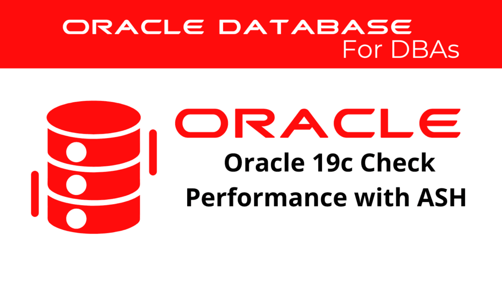 Oracle 19c Diagnosing Performance Issues using ASH Reports