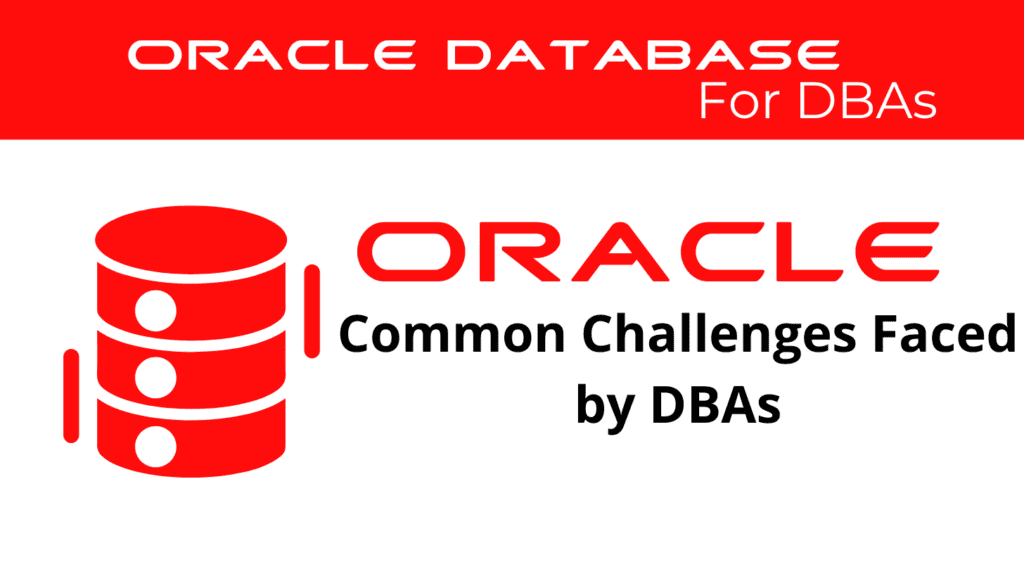 Cover Common Challenges faced by Oracle DBAs. Common Issues for Database Administrators