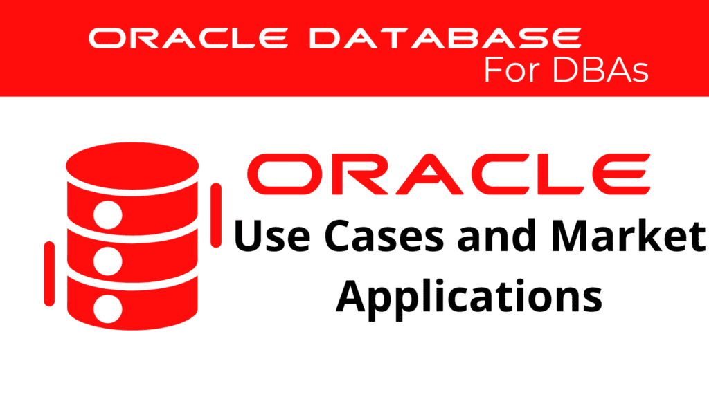 cover oracle database use cases and market applications