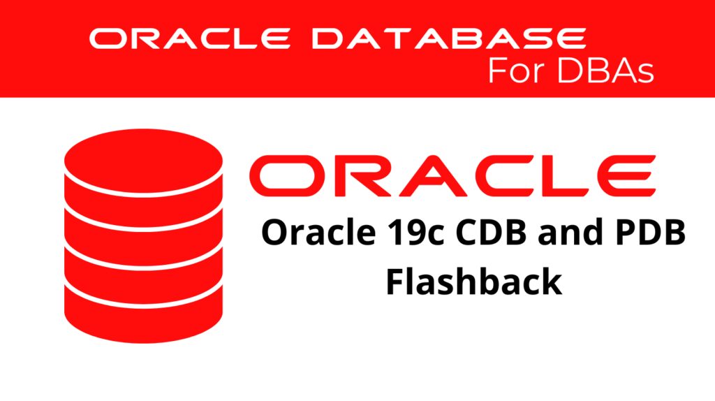 Oracle 19c CDB and PDB Flashback