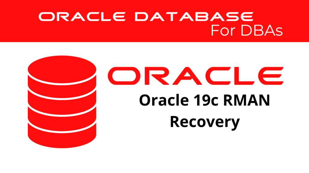 RMAN Database Recovery in Oracle 19c